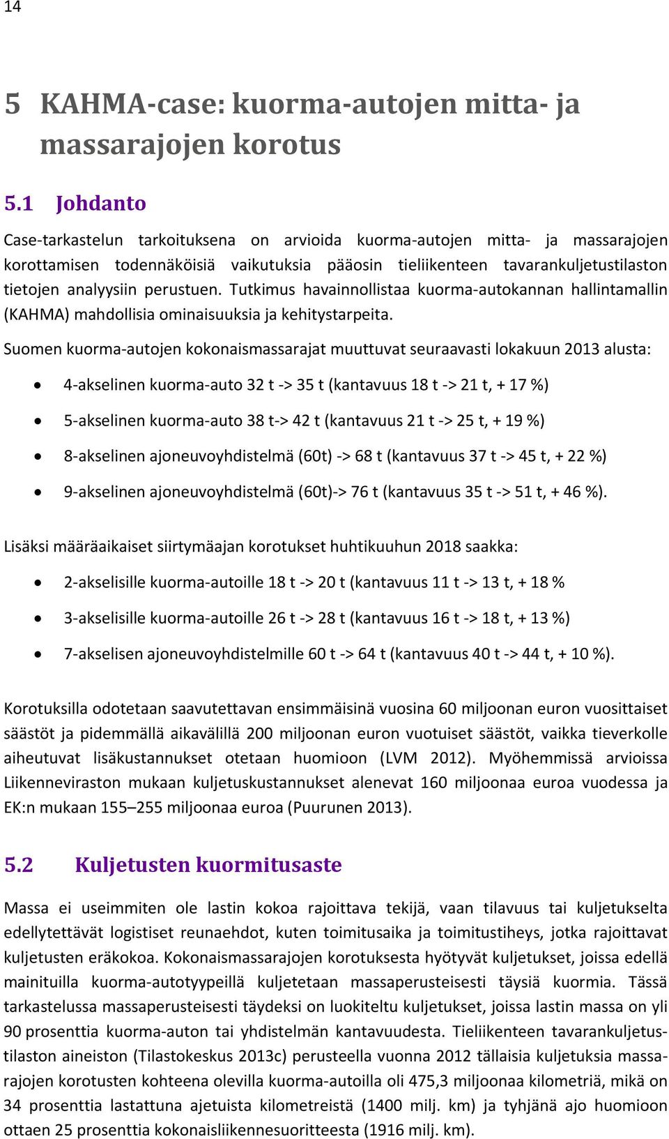 perustuen. Tutkimus havainnollistaa kuorma-autokannan hallintamallin (KAHMA) mahdollisia ominaisuuksia ja kehitystarpeita.