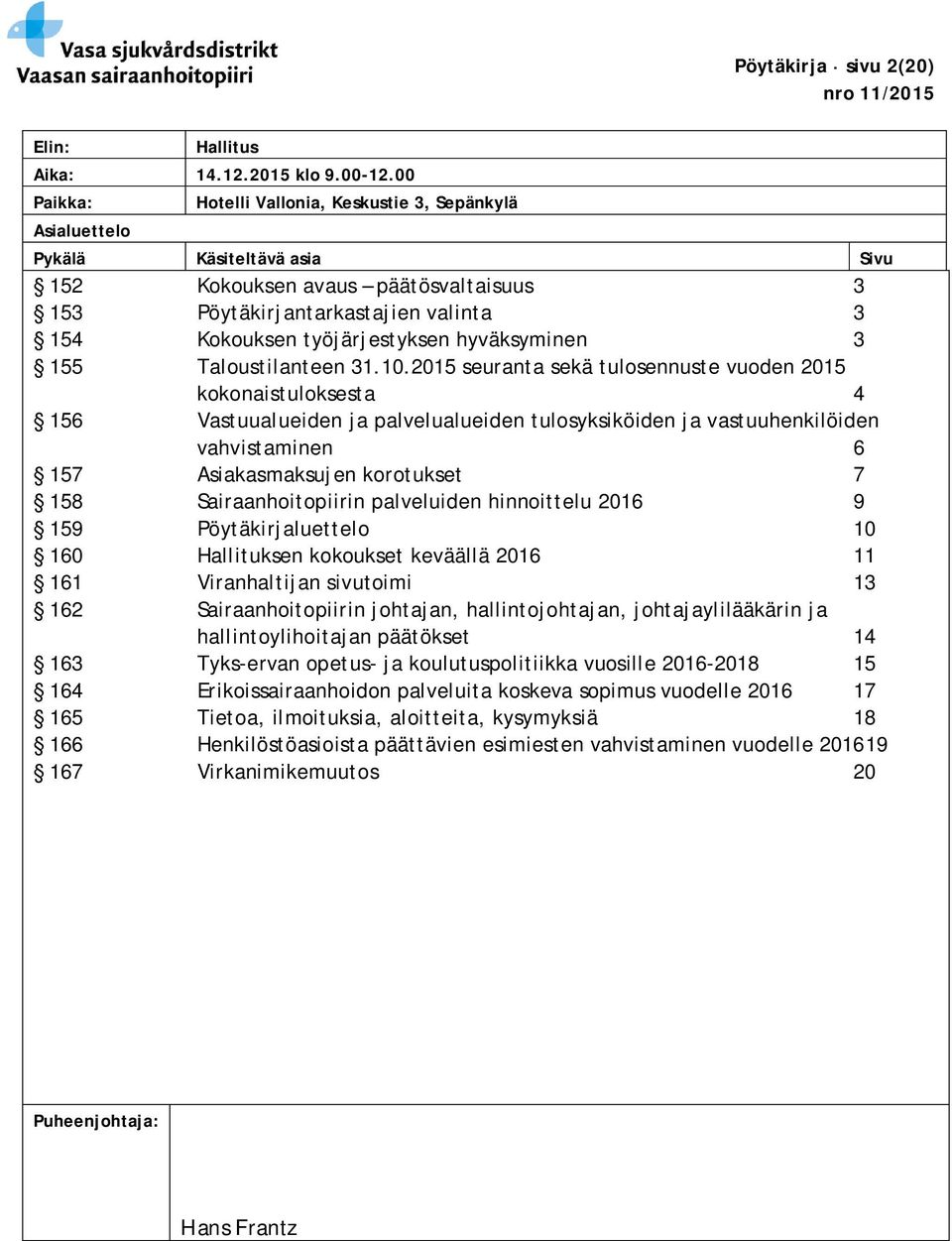 työjärjestyksen hyväksyminen 3 155 Taloustilanteen 31.10.