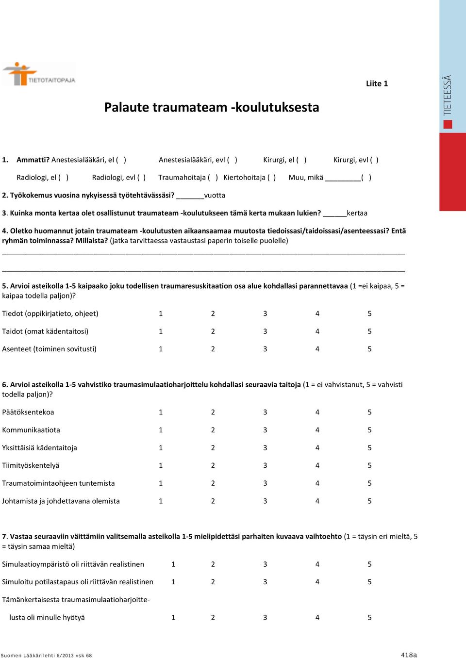 Työkokemus vuosina nykyisessä työtehtävässäsi? vuotta 3. Kuinka monta kertaa olet osallistunut traumateam - koulutukseen tämä kerta mukaan lukien? kertaa 4.