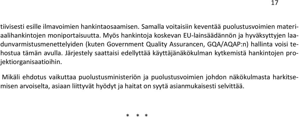 voisi tehostua tämän avulla. Järjestely saattaisi edellyttää käyttäjänäkökulman kytkemistä hankintojen projektiorganisaatioihin.