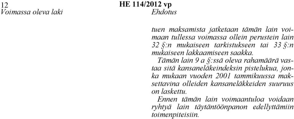 Tämän lain 9 a :ssä oleva rahamäärä vastaa sitä kansaneläkeindeksin pistelukua, jonka mukaan vuoden 2001