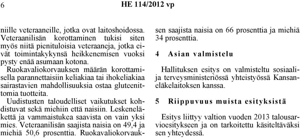 Ruokavaliokorvauksen määrän korottamisella parannettaisiin keliakiaa tai ihokeliakiaa sairastavien mahdollisuuksia ostaa gluteenittomia tuotteita.