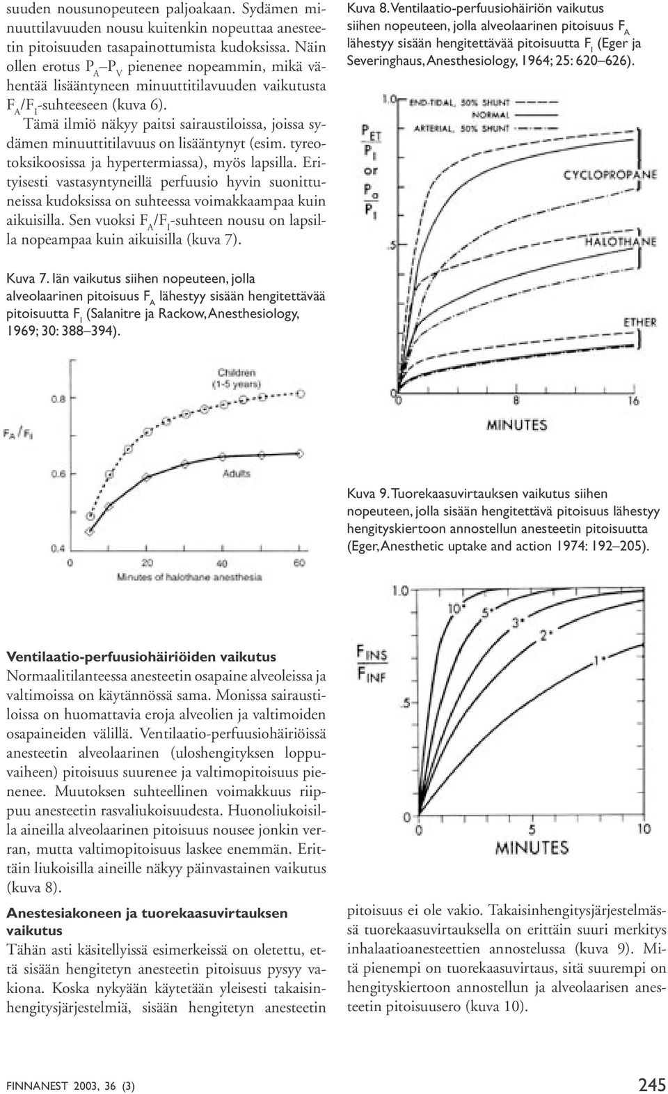 Tämä ilmiö näkyy paitsi sairaustiloissa, joissa sydämen minuuttitilavuus on lisääntynyt (esim. tyreotoksikoosissa ja hypertermiassa), myös lapsilla.