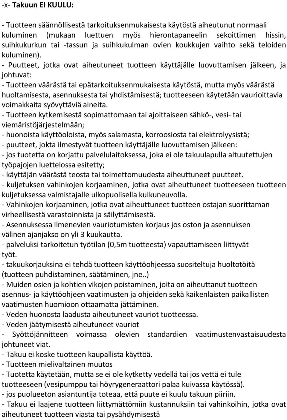 - Puutteet, jotka ovat aiheutuneet tuotteen käyttäjälle luovuttamisen jälkeen, ja johtuvat: - Tuotteen väärästä tai epätarkoituksenmukaisesta käytöstä, mutta myös väärästä huoltamisesta, asennuksesta