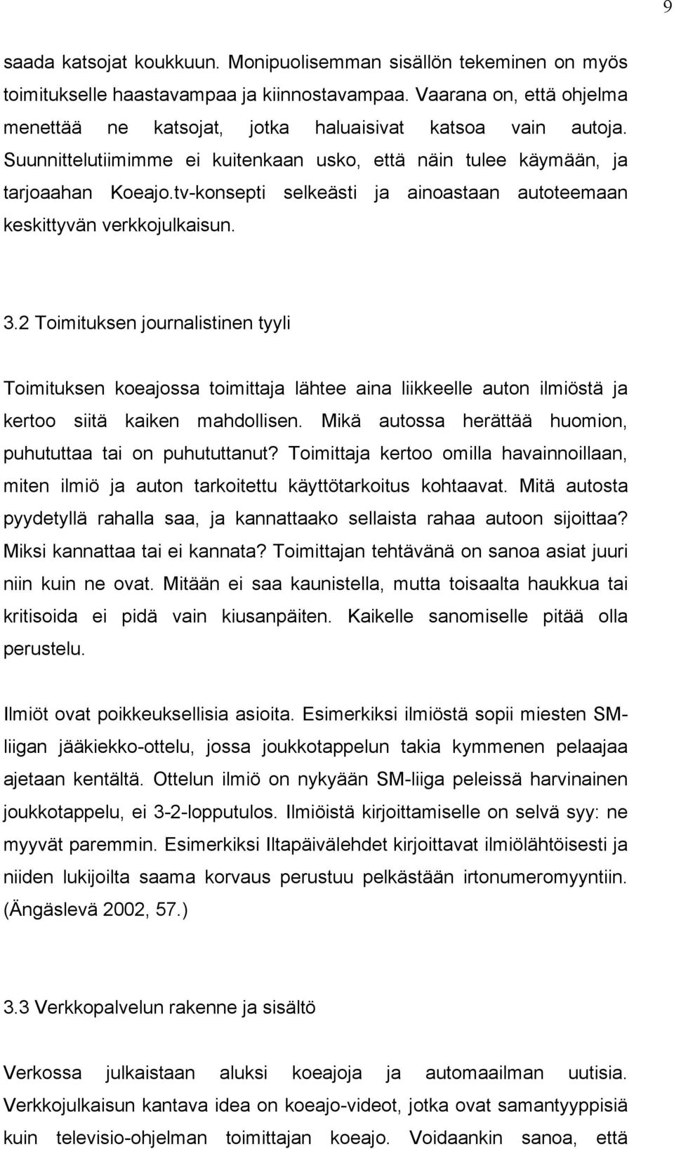 tv-konsepti selkeästi ja ainoastaan autoteemaan keskittyvän verkkojulkaisun. 3.