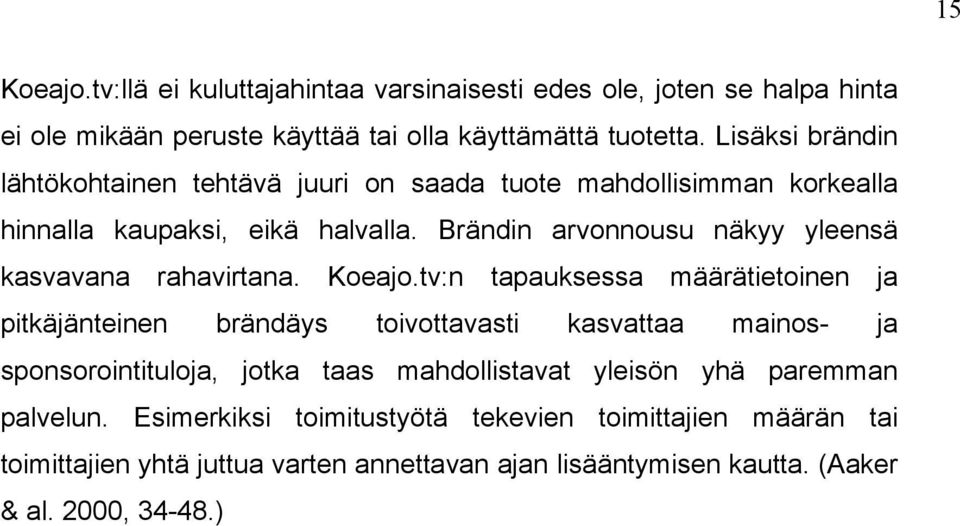 Brändin arvonnousu näkyy yleensä kasvavana rahavirtana. Koeajo.