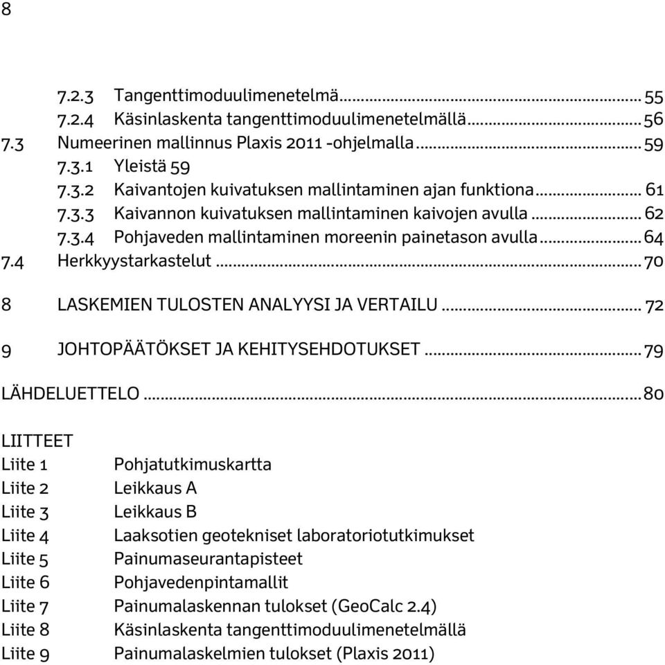 .. 72 9 JOHTOPÄÄTÖKSET JA KEHTYSEHDOTUKSET... 79 LÄHDELUETTELO.