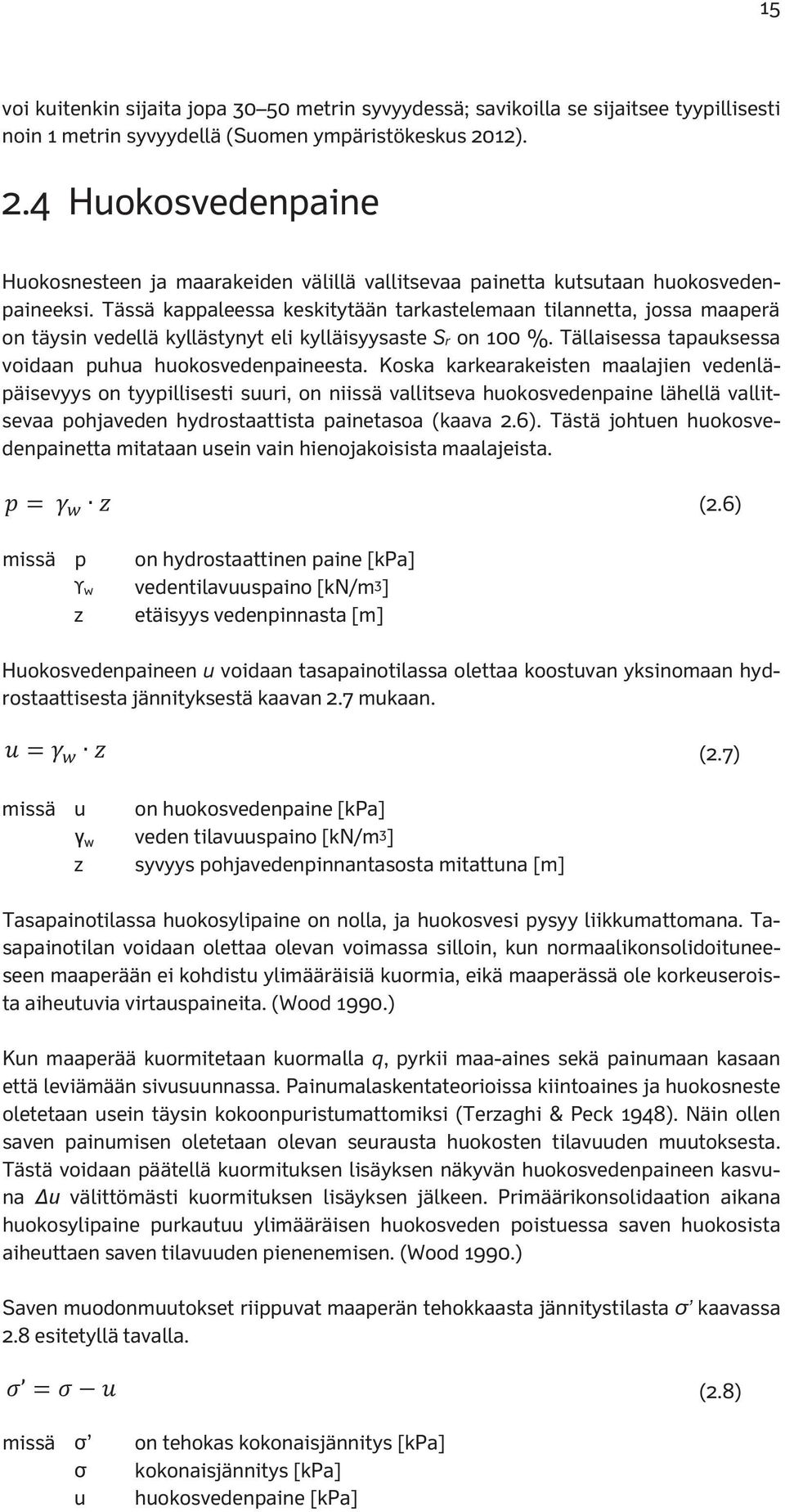 maanäytteen jopa 30 50 oonaistilavuus metrin syvyydessä; [mm savioilla 3 ] se sijaitsee tyypillisesti noin 1 metrin syvyydellä (Suomen ympäristöesus 2012).