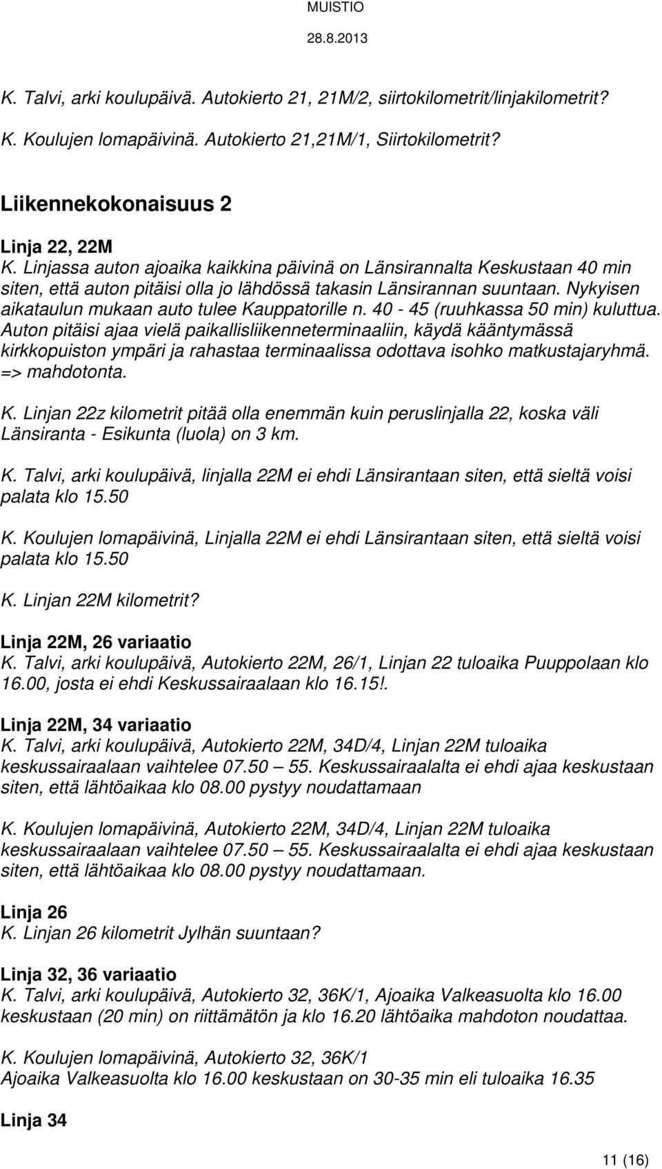 Nykyisen aikataulun mukaan auto tulee Kauppatorille n. 40-45 (ruuhkassa 50 min) kuluttua.