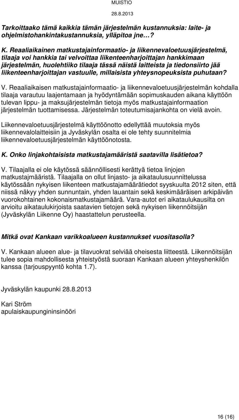 ja tiedonsiirto jää liikenteenharjoittajan vastuulle, millaisista yhteysnopeuksista puhutaan? V.