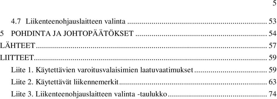 .. 59 Liite 1. Käytettävien varoitusvalaisimien laatuvaatimukset.