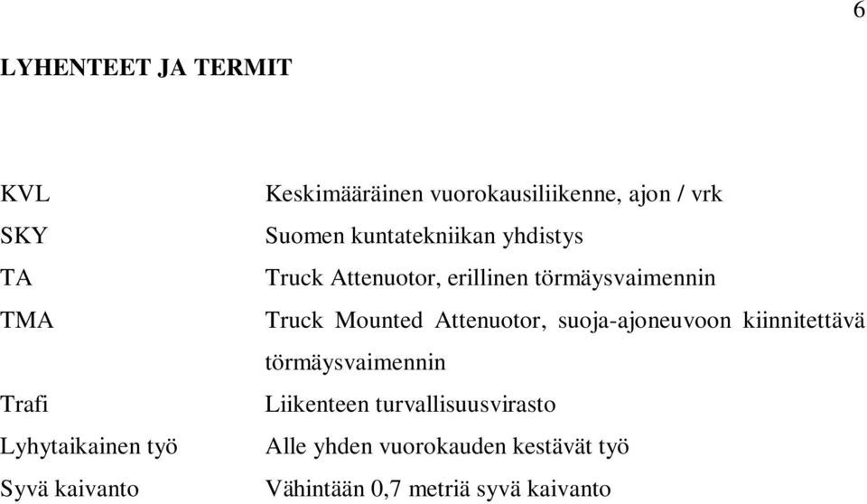 törmäysvaimennin Truck Mounted Attenuotor, suoja-ajoneuvoon kiinnitettävä törmäysvaimennin