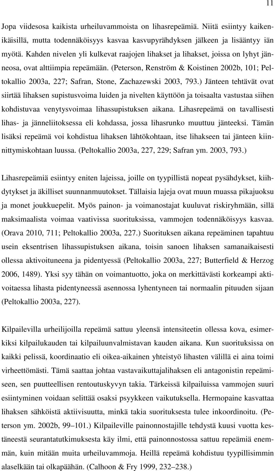 (Peterson, Renström & Koistinen 2002b, 101; Peltokallio 2003a, 227; Safran, Stone, Zachazewski 2003, 793.