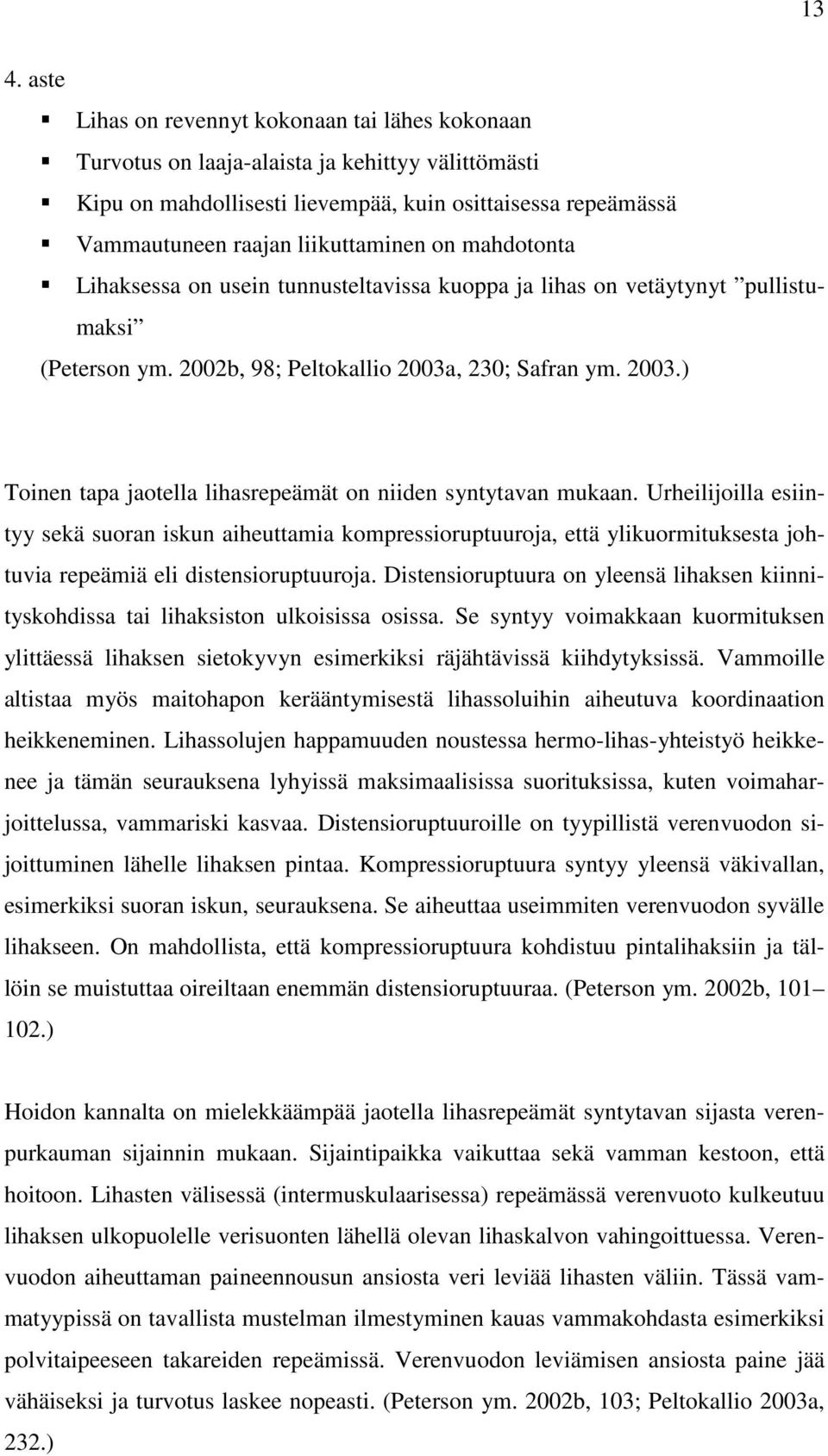 , 230; Safran ym. 2003.) Toinen tapa jaotella lihasrepeämät on niiden syntytavan mukaan.