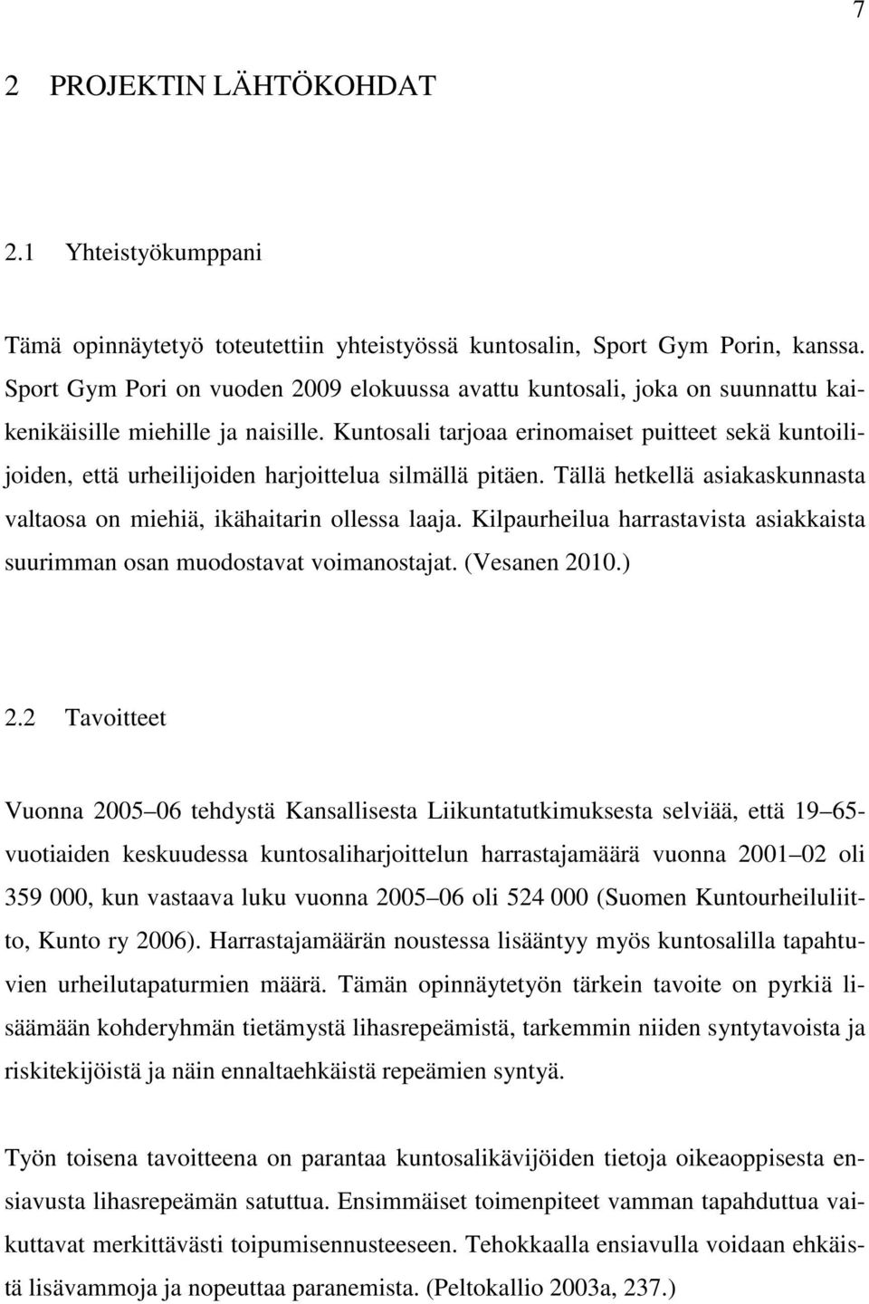 Kuntosali tarjoaa erinomaiset puitteet sekä kuntoilijoiden, että urheilijoiden harjoittelua silmällä pitäen. Tällä hetkellä asiakaskunnasta valtaosa on miehiä, ikähaitarin ollessa laaja.