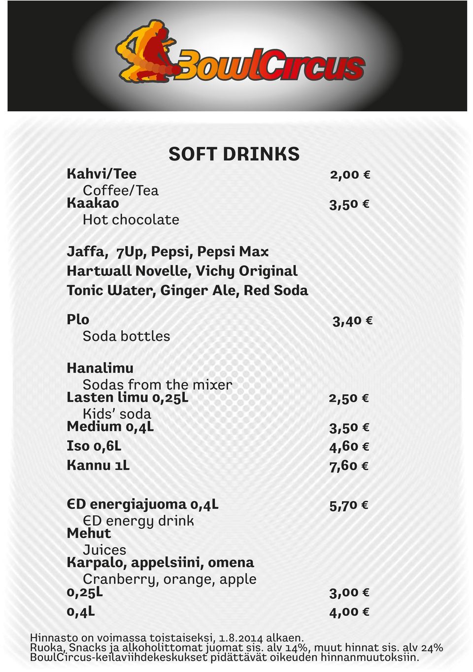 0,4L 5,70 ED energy drink Mehut Juices Karpalo, appelsiini, omena Cranberry, orange, apple 0,25L 3,00 0,4L 4,00 Hinnasto on voimassa toistaiseksi, 1.8.