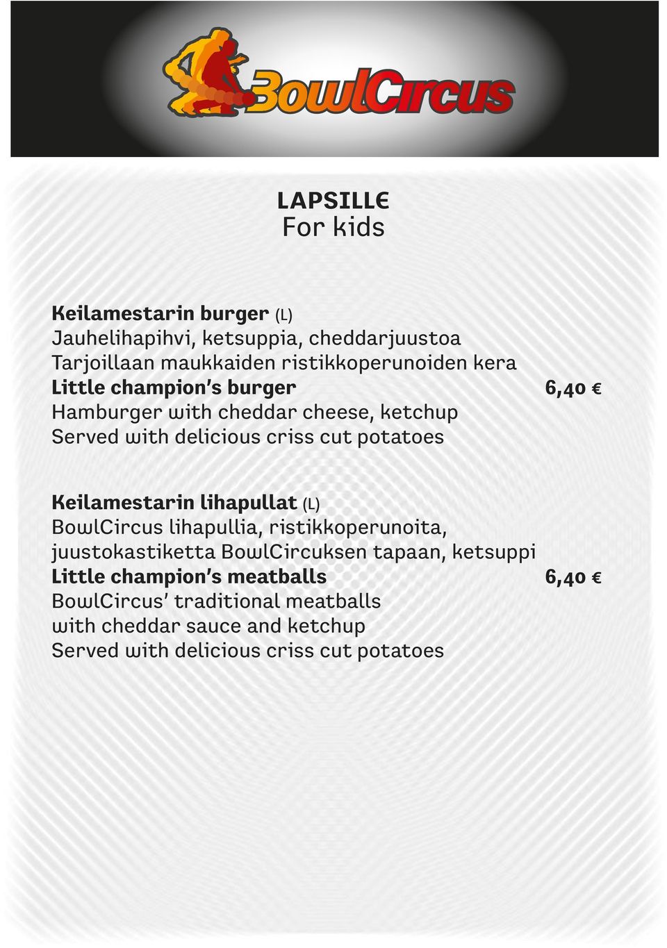 potatoes Keilamestarin lihapullat (L) BowlCircus lihapullia, ristikkoperunoita, juustokastiketta BowlCircuksen tapaan,