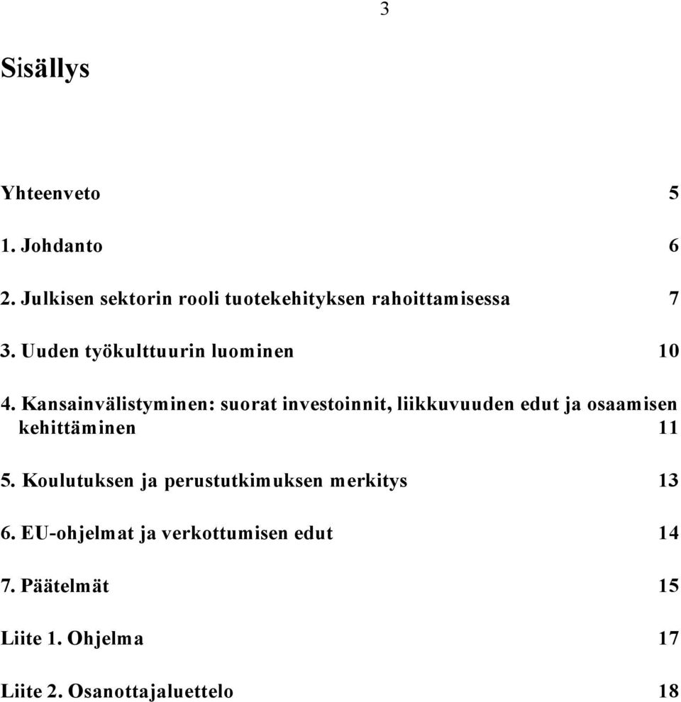 Kansainvälistyminen: suorat investoinnit, liikkuvuuden edut ja osaamisen kehittäminen 11 5.