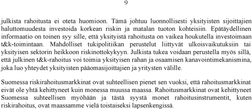 Mahdolliset tukipolitiikan perustelut liittyvät ulkoisvaikutuksiin tai yksityisen sektorin heikkoon riskinottokykyyn.