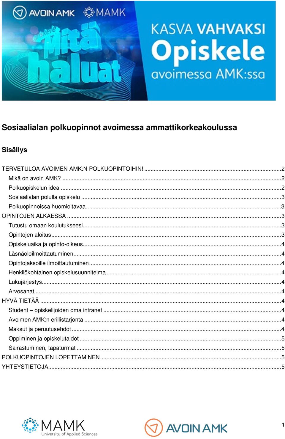 .. 4 Läsnäoloilmoittautuminen... 4 Opintojaksoille ilmoittautuminen... 4 Henkilökohtainen opiskelusuunnitelma... 4 Lukujärjestys... 4 Arvosanat... 4 HYVÄ TIETÄÄ.