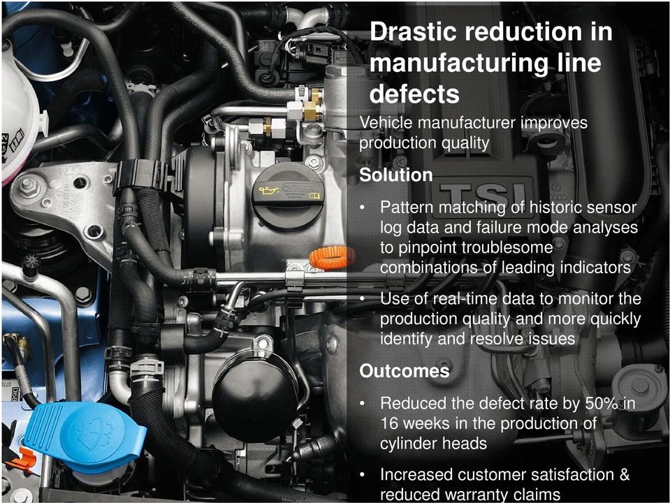 indicators Use of real-time data to monitor the production quality and more quickly identify and resolve issues Outcomes