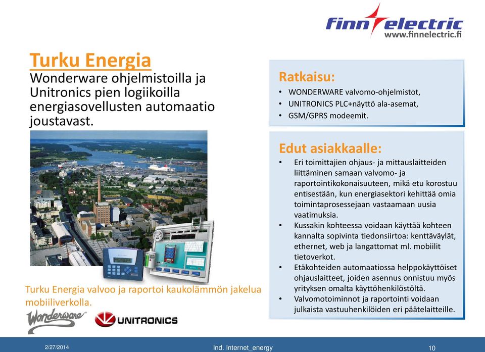 Edut asiakkaalle: Eri toimittajien ohjaus- ja mittauslaitteiden liittäminen samaan valvomo- ja raportointikokonaisuuteen, mikä etu korostuu entisestään, kun energiasektori kehittää omia