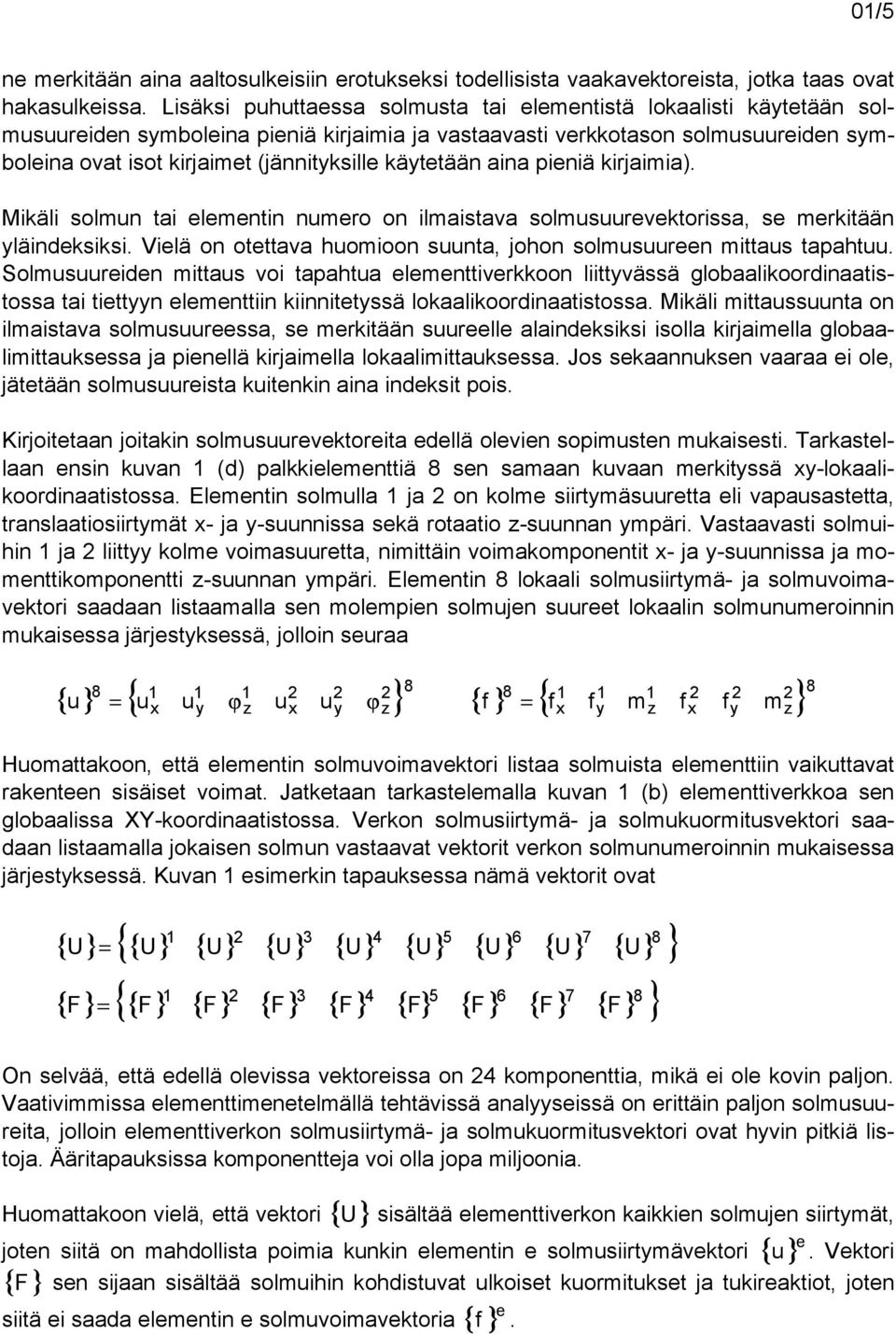 kätetään aina pieniä kirjaimia). Mikäli solmun tai elementin numero on ilmaistava solmusuurevektorissa, se merkitään läindeksiksi.