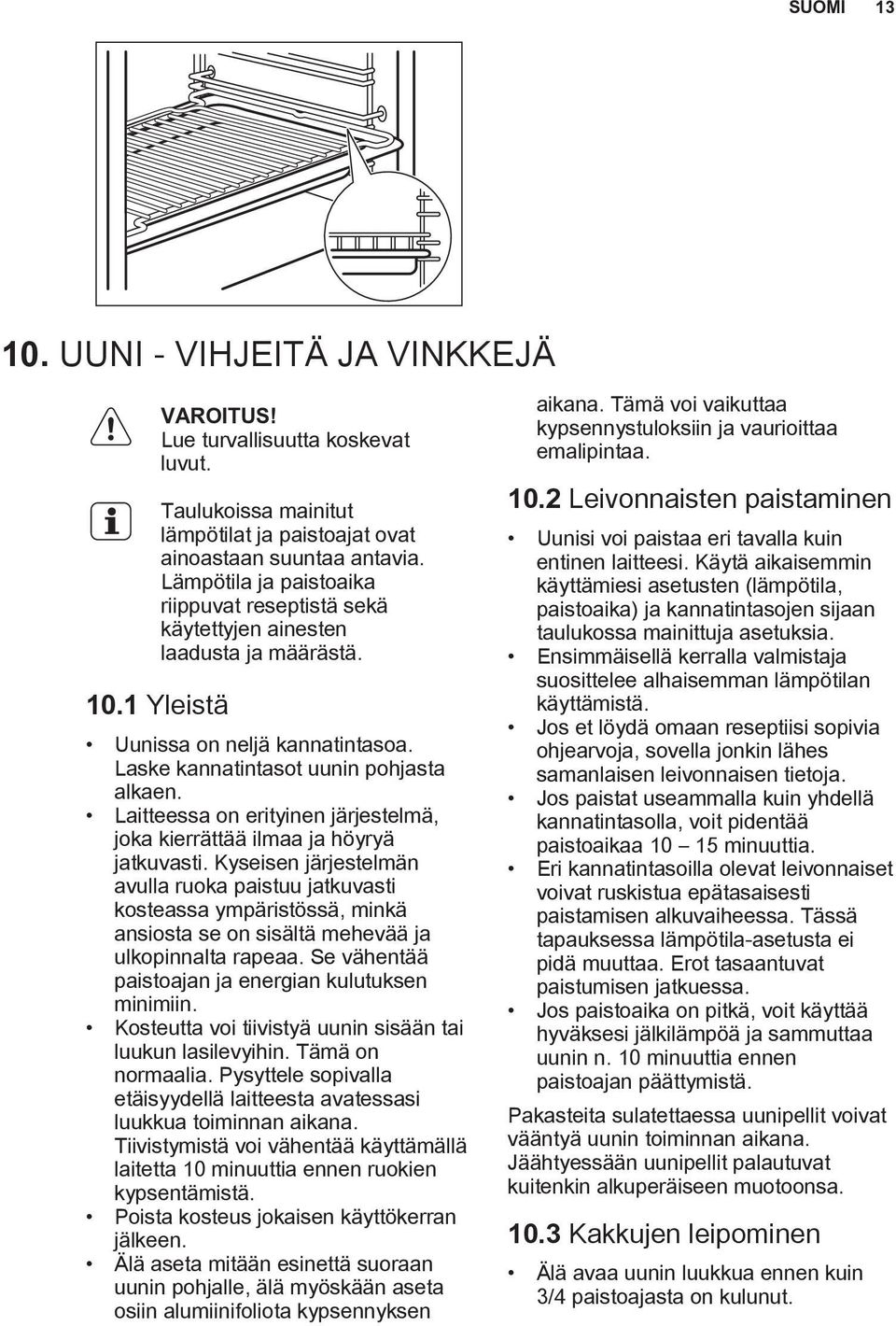 Laitteessa on erityinen järjestelmä, joka kierrättää ilmaa ja höyryä jatkuvasti.