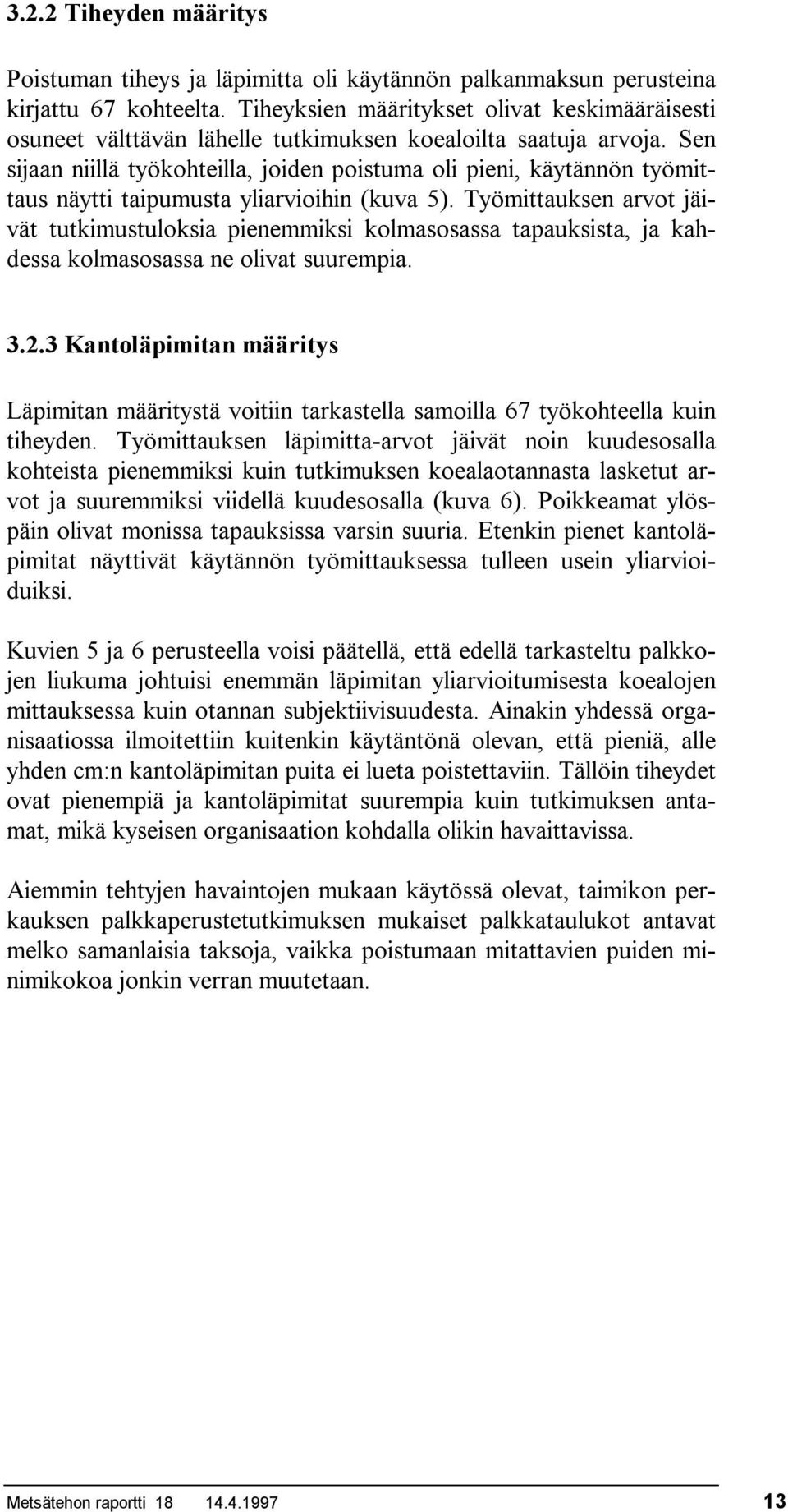 Sen sijaan niillä työkohteilla, joiden poistuma oli pieni, käytännön työmittaus näytti taipumusta yliarvioihin (kuva 5).