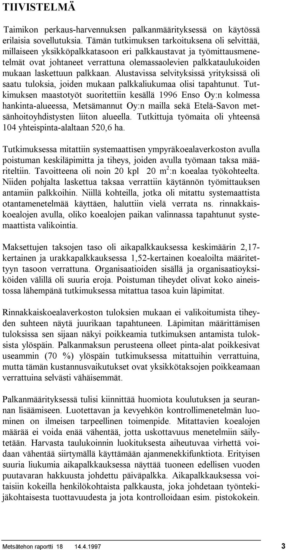 palkkaan. Alustavissa selvityksissä yrityksissä oli saatu tuloksia, joiden mukaan palkkaliukumaa olisi tapahtunut.