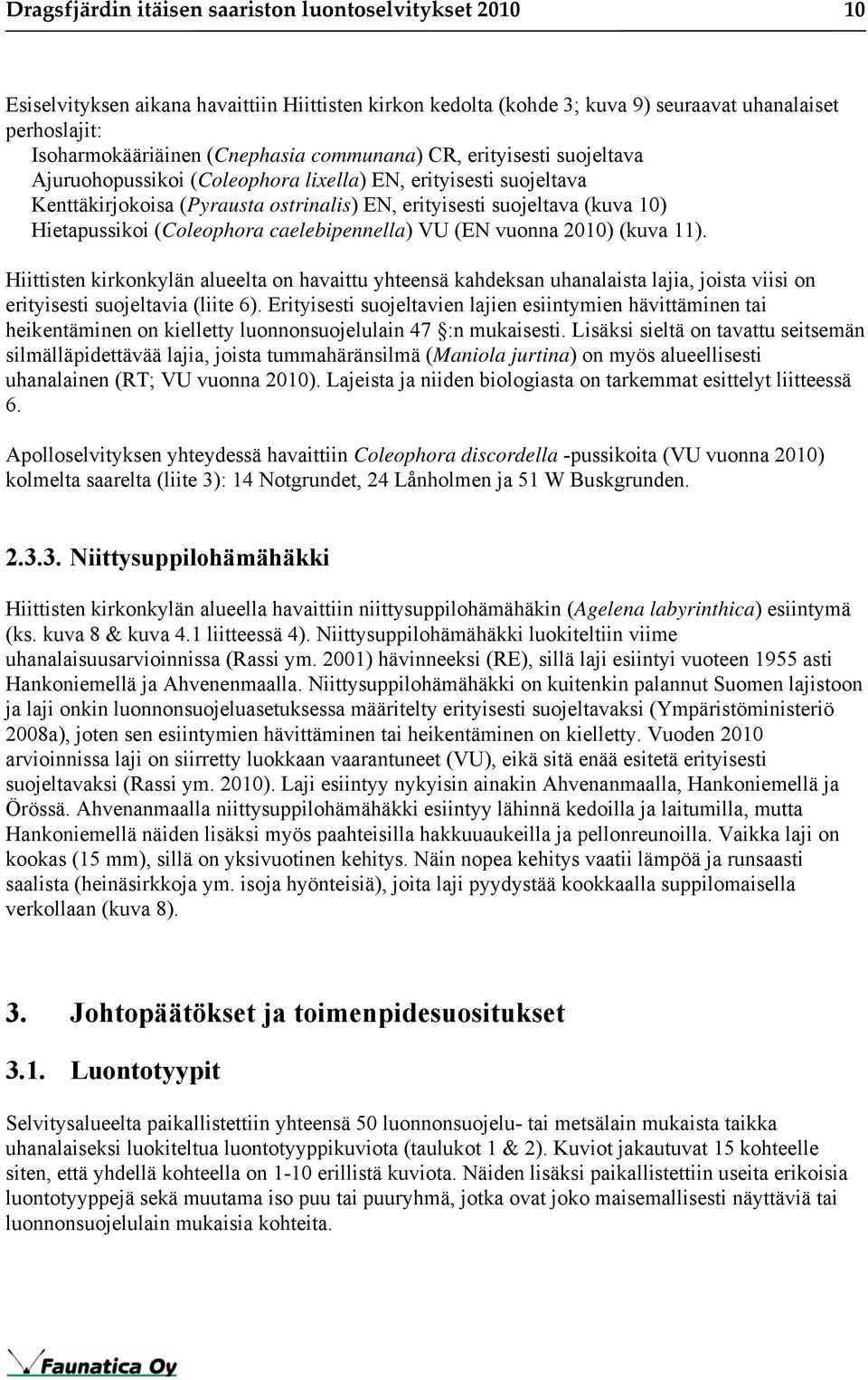 (Coleophora caelebipennella) VU (EN vuonna 2010) (kuva 11). Hiittisten kirkonkylän alueelta on havaittu yhteensä kahdeksan uhanalaista lajia, joista viisi on erityisesti suojeltavia (liite 6).