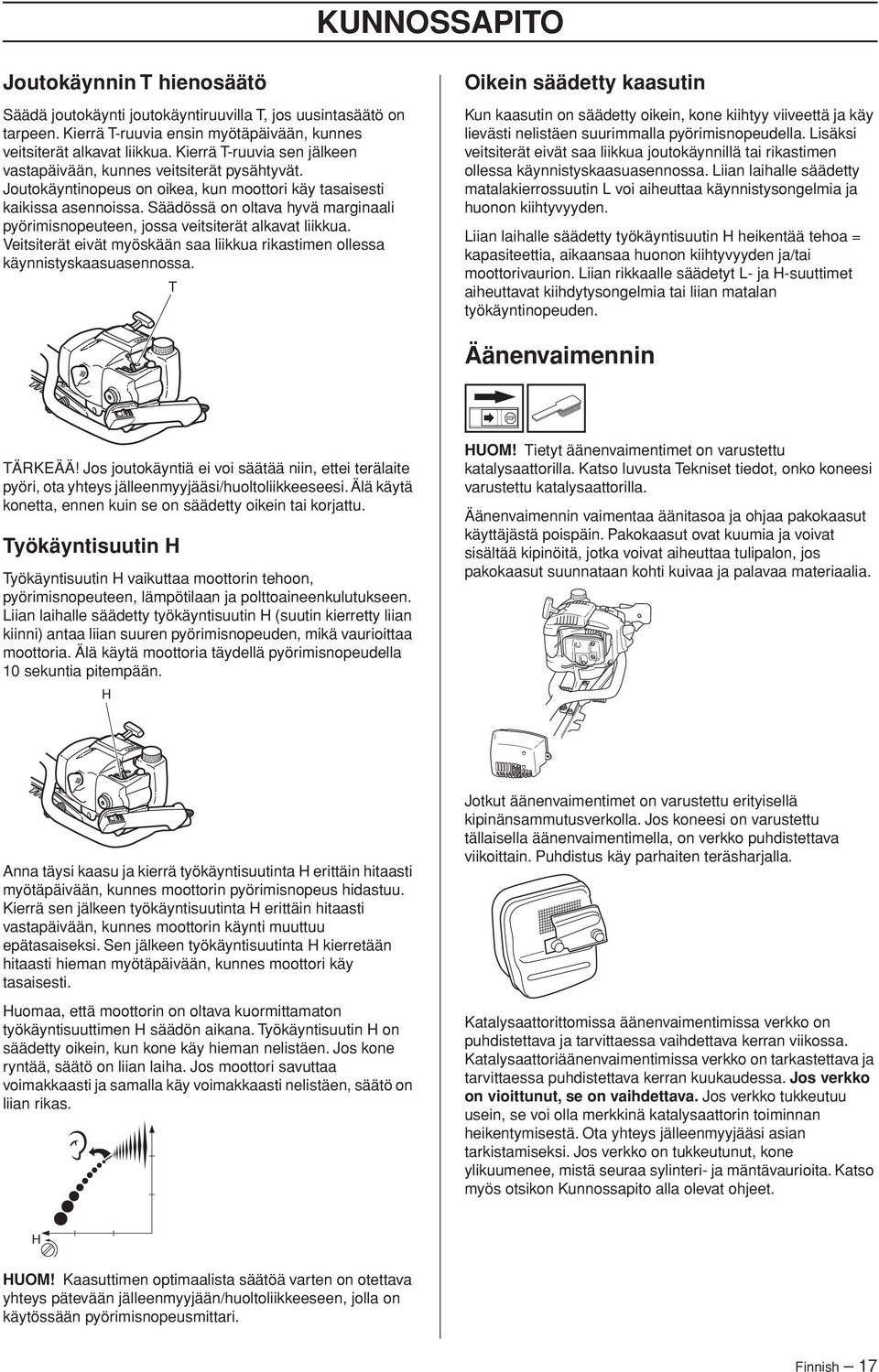 Säädössä on oltava hyvä marginaali pyörimisnopeuteen, jossa veitsiterät alkavat liikkua. Veitsiterät eivät myöskään saa liikkua rikastimen ollessa käynnistyskaasuasennossa.