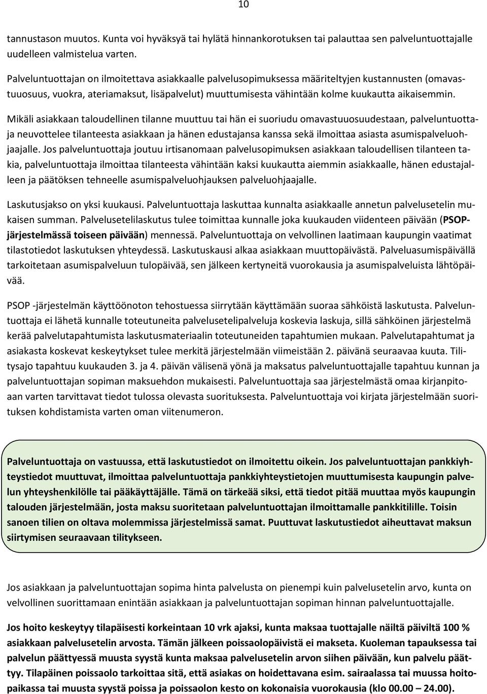 Mikäli asiakkaan taloudellinen tilanne muuttuu tai hän ei suoriudu omavastuuosuudestaan, palveluntuottaja neuvottelee tilanteesta asiakkaan ja hänen edustajansa kanssa sekä ilmoittaa asiasta