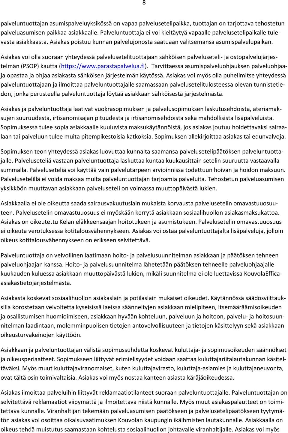 Asiakas voi olla suoraan yhteydessä palvelusetelituottajaan sähköisen palveluseteli- ja ostopalvelujärjestelmän (PSOP) kautta (https://www.parastapalvelua.fi).