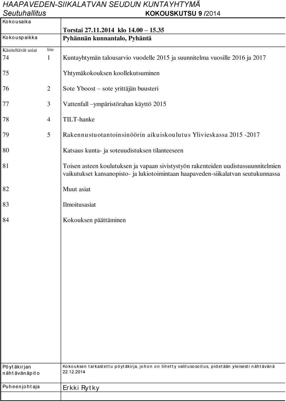 Yhtymäkokouksen koollekutsuminen Sote Yboost sote yrittäjän buusteri Vattenfall ympäristörahan käyttö 2015 TILT-hanke Rakennustuotantoinsinöörin aikuiskoulutus Ylivieskassa 2015-2017 Katsaus kunta-