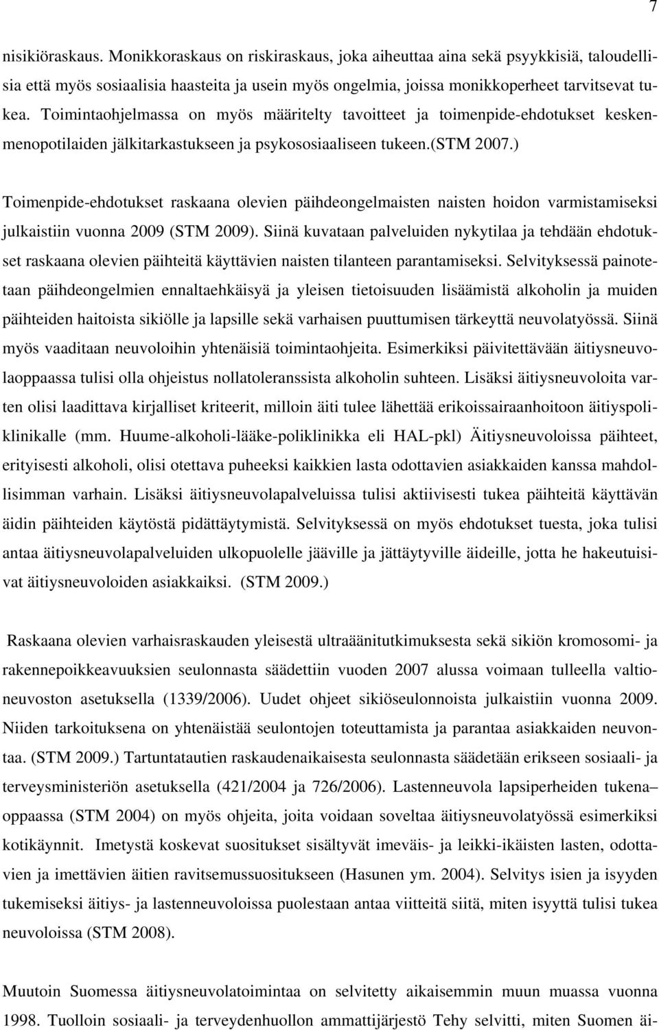 ) Toimenpide-ehdotukset raskaana olevien päihdeongelmaisten naisten hoidon varmistamiseksi julkaistiin vuonna 2009 (STM 2009).