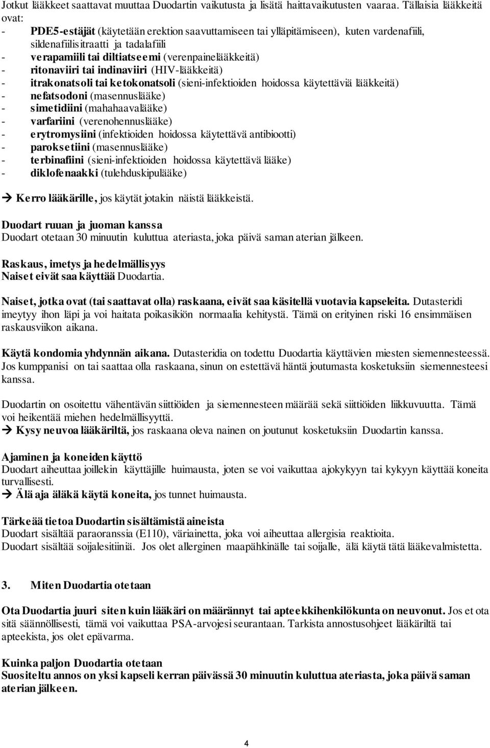 (verenpainelääkkeitä) - ritonaviiri tai indinaviiri (HIV-lääkkeitä) - itrakonatsoli tai ketokonatsoli (sieni-infektioiden hoidossa käytettäviä lääkkeitä) - nefatsodoni (masennuslääke) - simetidiini