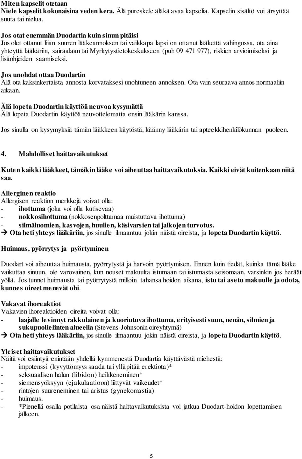 Myrkytystietokeskukseen (puh 09 471 977), riskien arvioimiseksi ja lisäohjeiden saamiseksi. Jos unohdat ottaa Duodartin Älä ota kaksinkertaista annosta korvataksesi unohtuneen annoksen.