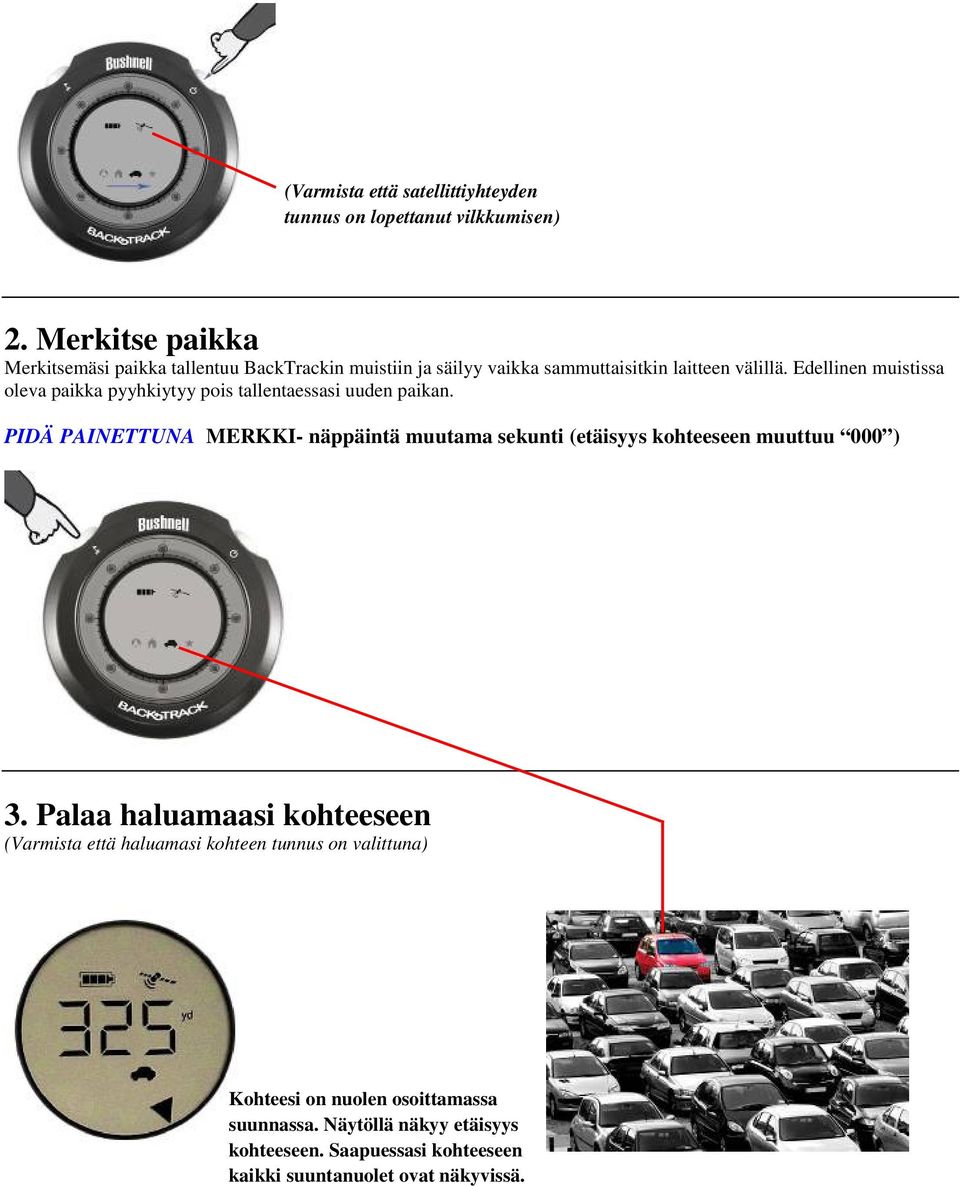 Edellinen muistissa oleva paikka pyyhkiytyy pois tallentaessasi uuden paikan.