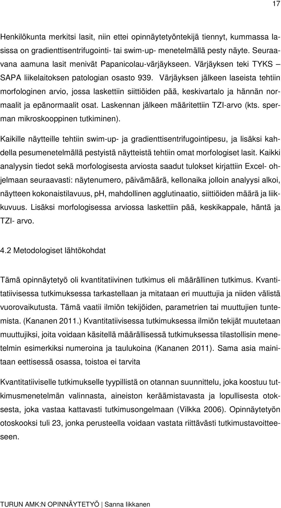 Värjäyksen jälkeen laseista tehtiin morfologinen arvio, jossa laskettiin siittiöiden pää, keskivartalo ja hännän normaalit ja epänormaalit osat. Laskennan jälkeen määritettiin TZI-arvo (kts.