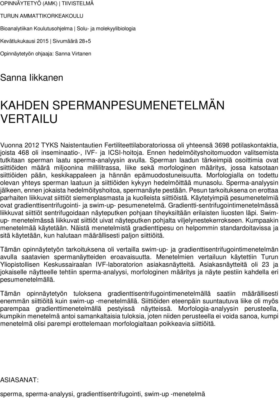 Ennen hedelmöityshoitomuodon valitsemista tutkitaan sperman laatu sperma-analyysin avulla.