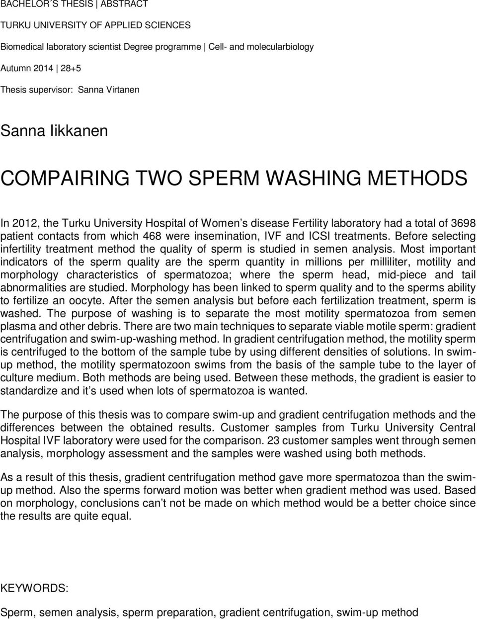 and ICSI treatments. Before selecting infertility treatment method the quality of sperm is studied in semen analysis.