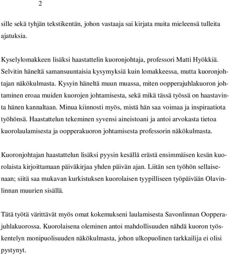 Kysyin häneltä muun muassa, miten oopperajuhlakuoron johtaminen eroaa muiden kuorojen johtamisesta, sekä mikä tässä työssä on haastavinta hänen kannaltaan.