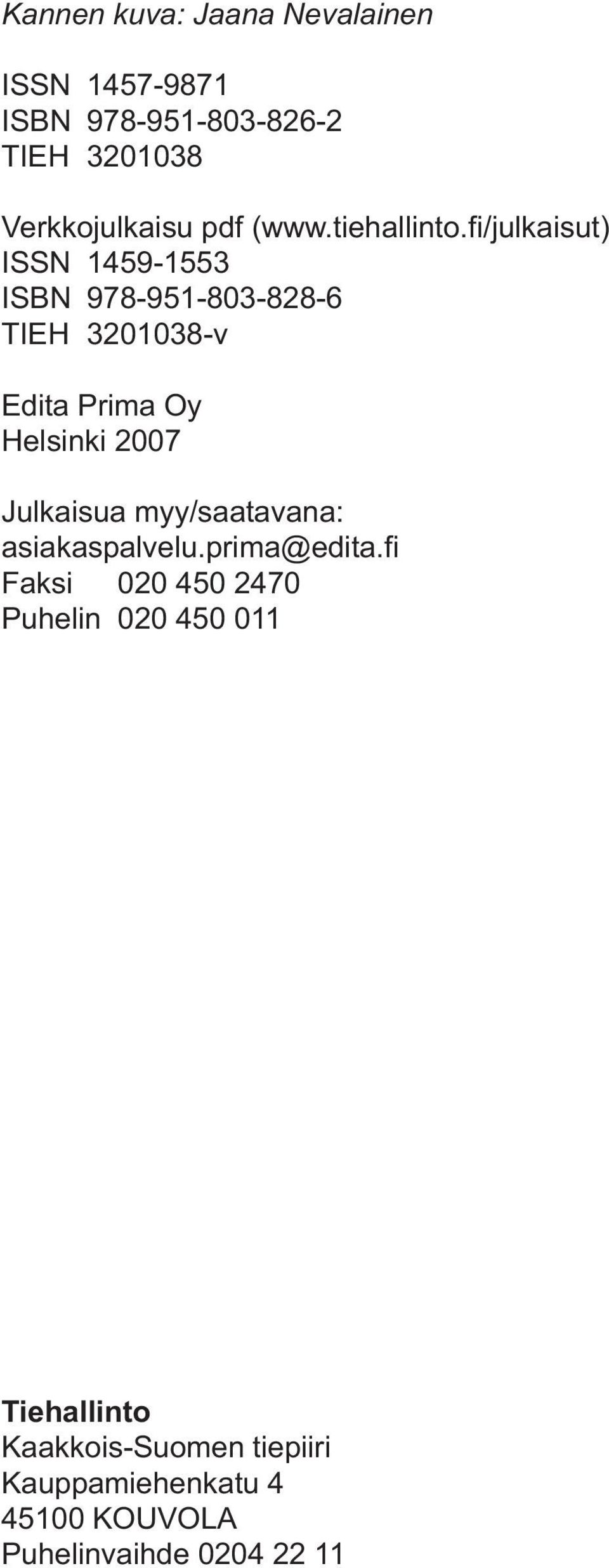 fi/julkaisut) ISSN 1459-1553 ISBN 978-951-803-828-6 TIEH 3201038-v Edita Prima Oy Helsinki 2007