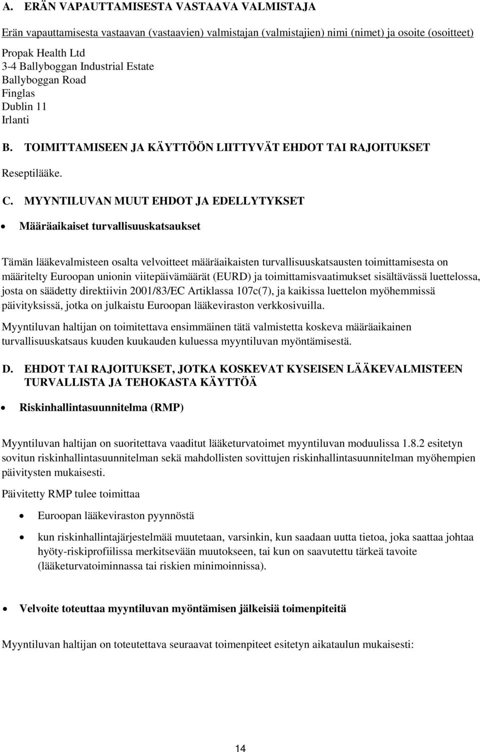 MYYNTILUVAN MUUT EHDOT JA EDELLYTYKSET Määräaikaiset turvallisuuskatsaukset Tämän lääkevalmisteen osalta velvoitteet määräaikaisten turvallisuuskatsausten toimittamisesta on määritelty Euroopan