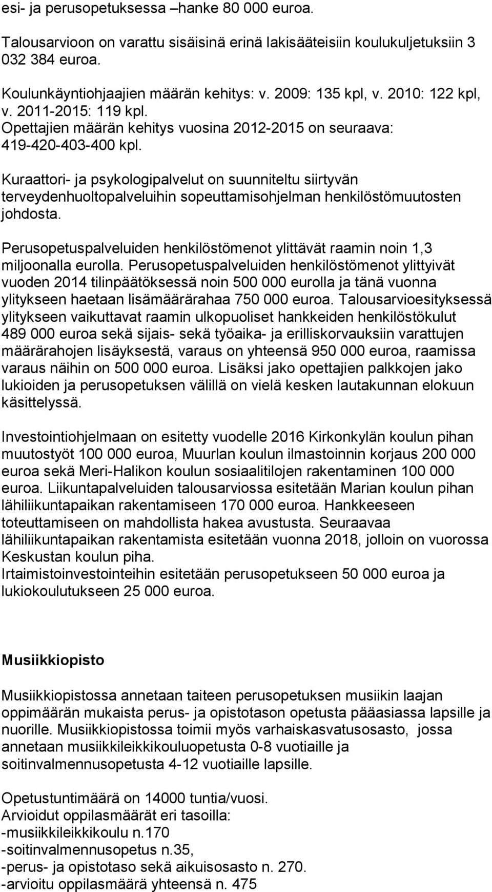 Kuraattori- ja psykologipalvelut on suunniteltu siirtyvän terveydenhuoltopalveluihin sopeuttamisohjelman henkilöstömuutosten johdosta.