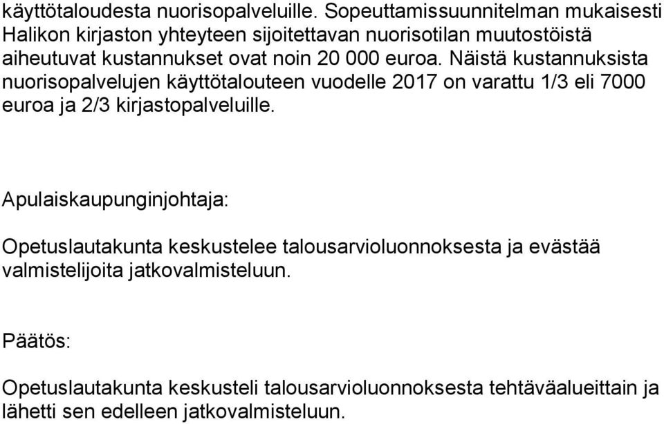 000 euroa. Näistä kustannuksista nuorisopalvelujen käyttötalouteen vuodelle 2017 on varattu 1/3 eli 7000 euroa ja 2/3 kirjastopalveluille.