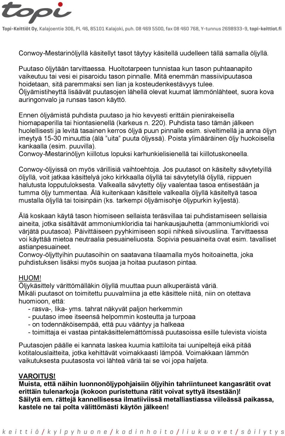 Öljyämistiheyttä lisäävät puutasojen lähellä olevat kuumat lämmönlähteet, suora kova auringonvalo ja runsas tason käyttö.