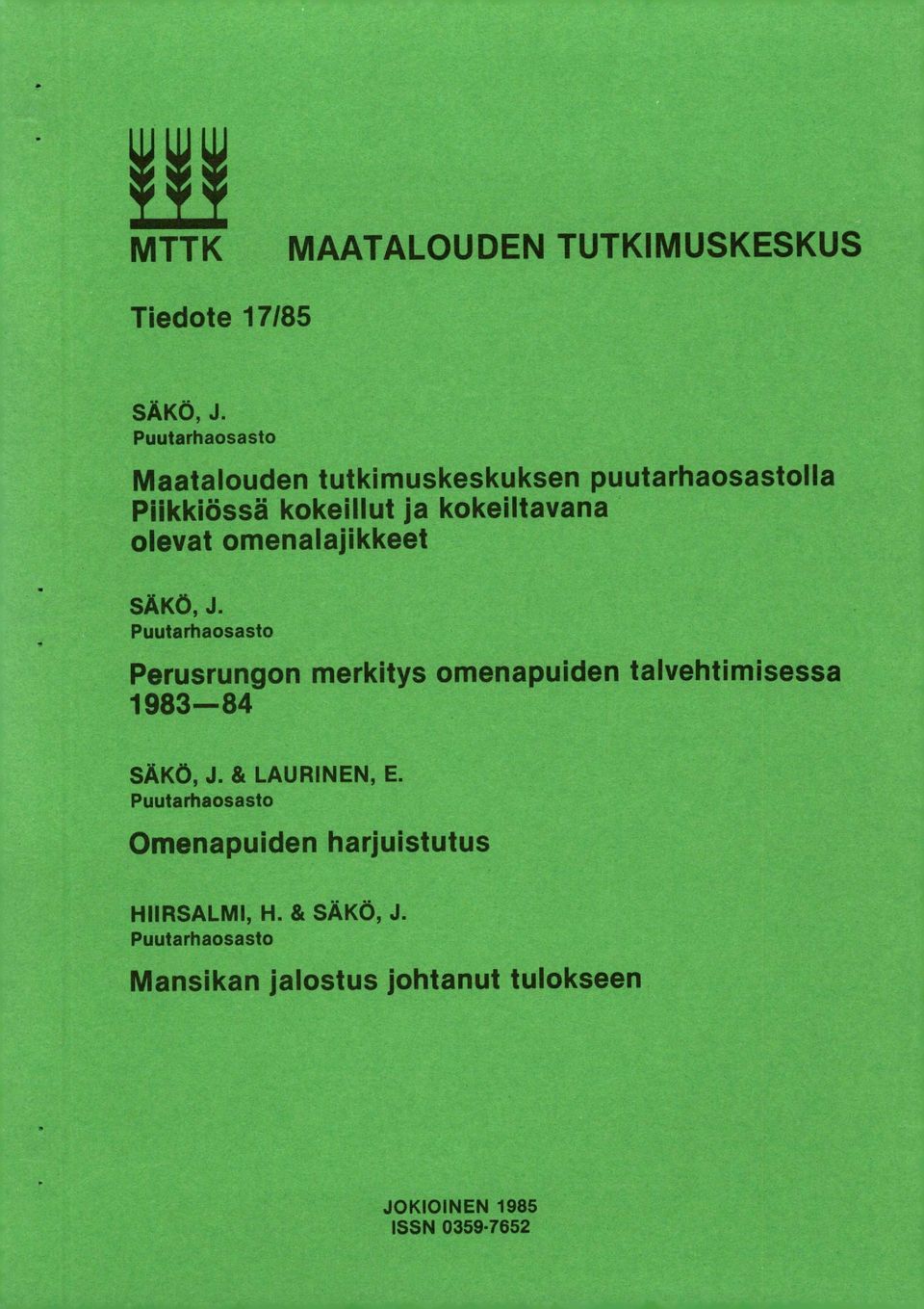 omenalajikkeet SÄKÖ, J. Puutarhaosasto Perusrungon merkitys omenapuiden talvehtimisessa 1983-84 SÄKÖ, J.