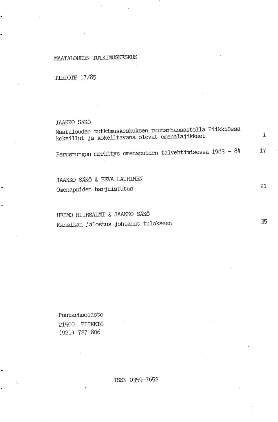 talvehtimisessa 1983-84 17 JAAKKO SÄKÖ & EEVA LAURINEN Omenapuiden harjuistutus 21 HEIMO HIIRSALMI &